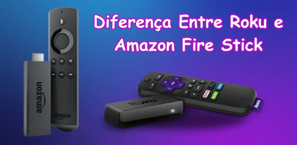 Diferença Entre Roku e Amazon Fire Stick