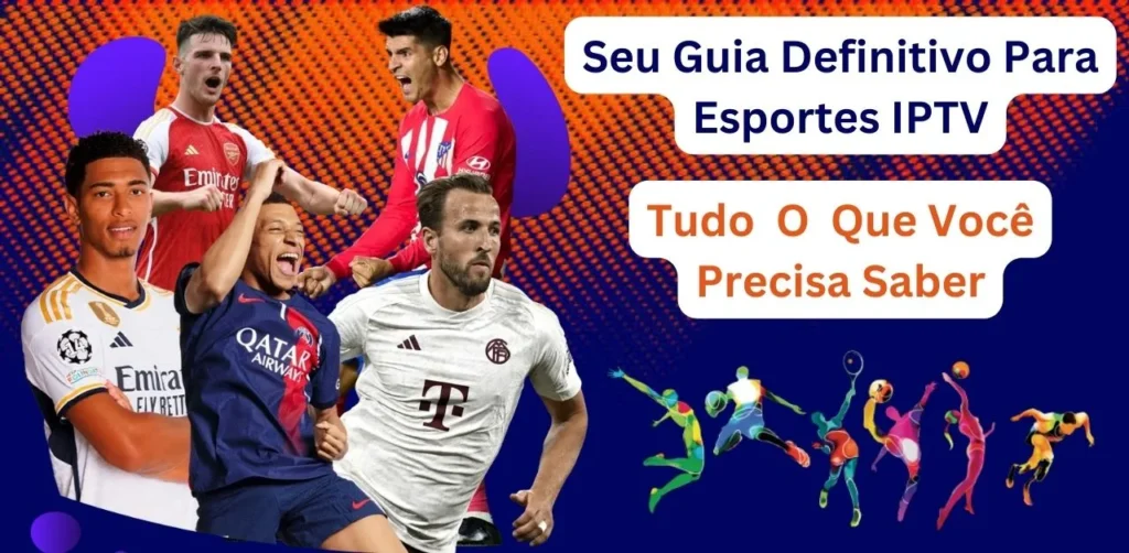 Seu Guia Definitivo Para Esportes IPTV: Tudo O Que Você Precisa Saber
