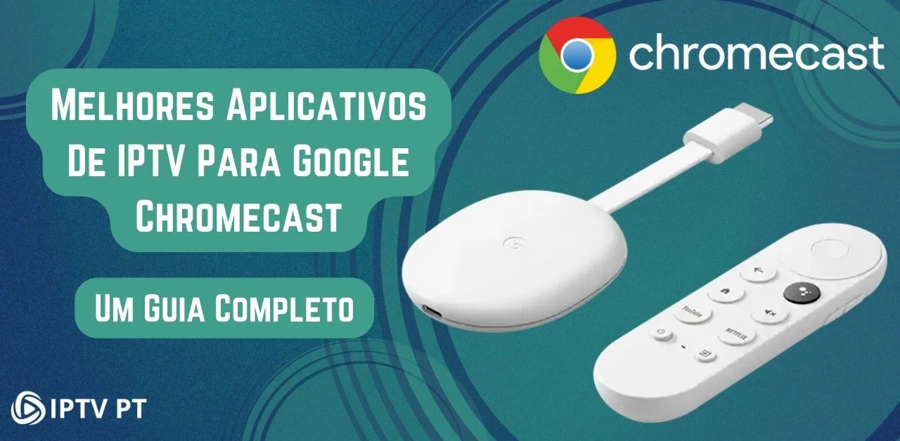 Aplicativos IPTV Para Chromecast